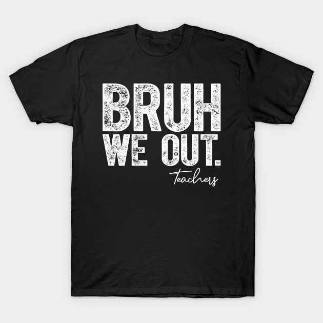 Bruh We Out Teachers T-Shirt by Islla Workshop